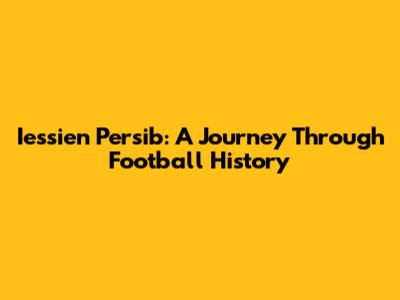 Iessien Persib: A Journey Through Football History