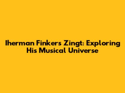 Iherman Finkers Zingt: Exploring His Musical Universe