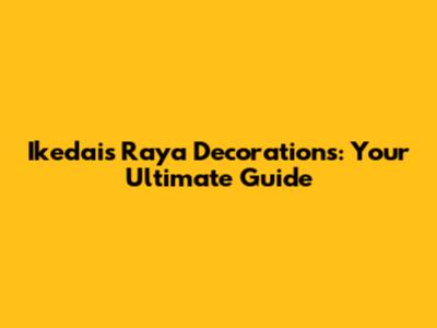 Ikedai's Raya Decorations: Your Ultimate Guide