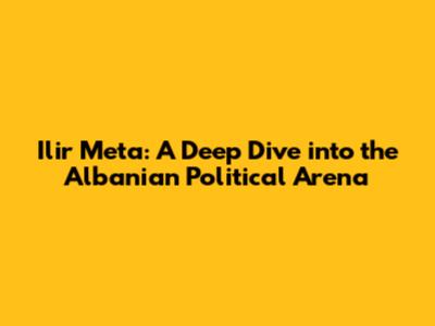 Ilir Meta: A Deep Dive into the Albanian Political Arena