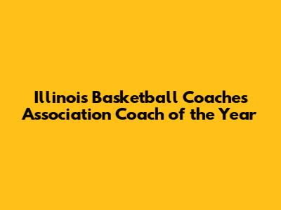 Illinois Basketball Coaches Association Coach of the Year