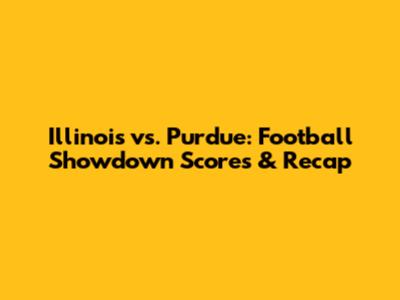 Illinois vs. Purdue: Football Showdown Scores & Recap