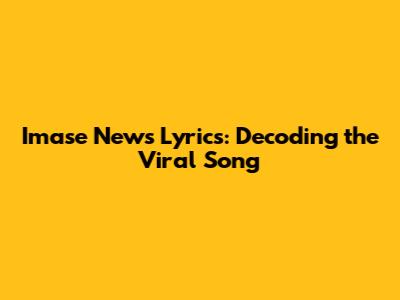 Imase News Lyrics: Decoding the Viral Song