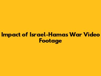 Impact of Israel-Hamas War Video Footage