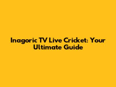 Inagoric TV Live Cricket: Your Ultimate Guide