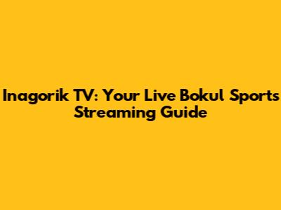 Inagorik TV: Your Live Bokul Sports Streaming Guide
