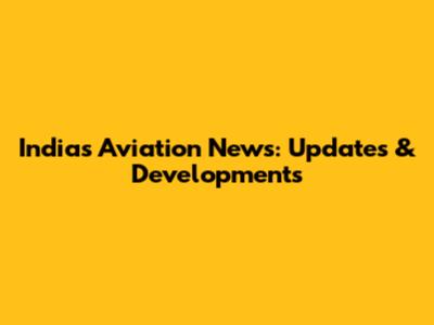 India's Aviation News: Updates & Developments
