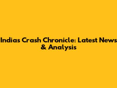 India's Crash Chronicle: Latest News & Analysis
