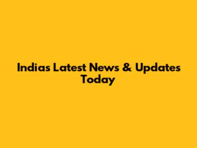India's Latest News & Updates Today