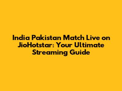India Pakistan Match Live on JioHotstar: Your Ultimate Streaming Guide