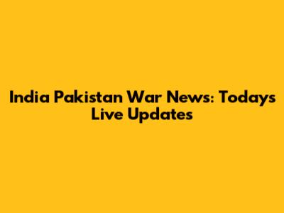 India Pakistan War News: Today's Live Updates