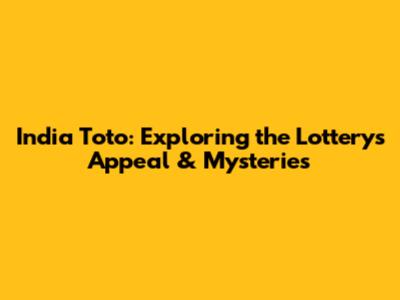 India Toto: Exploring the Lottery's Appeal & Mysteries
