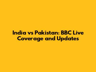 India vs Pakistan: BBC Live Coverage and Updates