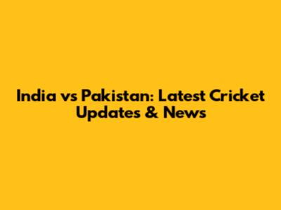 India vs Pakistan: Latest Cricket Updates & News