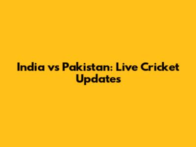 India vs Pakistan: Live Cricket Updates