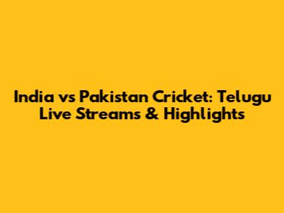 India vs Pakistan Cricket: Telugu Live Streams & Highlights