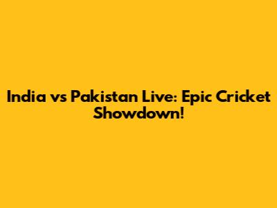 India vs Pakistan Live: Epic Cricket Showdown!