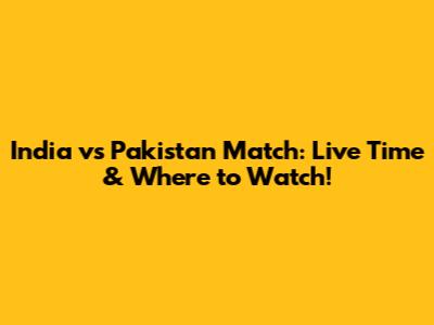 India vs Pakistan Match: Live Time & Where to Watch!