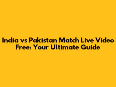 India vs Pakistan Match Live Video Free: Your Ultimate Guide