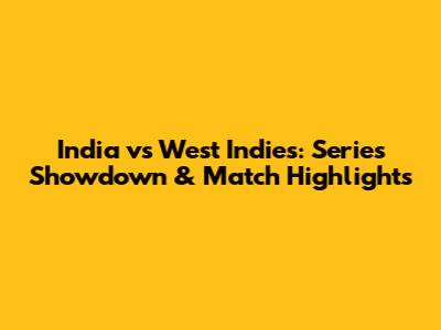 India vs West Indies: Series Showdown & Match Highlights