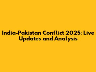 India-Pakistan Conflict 2025: Live Updates and Analysis