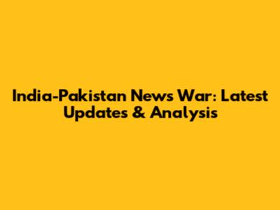 India-Pakistan News War: Latest Updates & Analysis