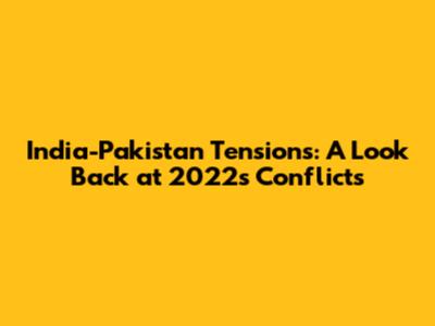 India-Pakistan Tensions: A Look Back at 2022's Conflicts
