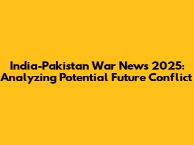 India-Pakistan War News 2025: Analyzing Potential Future Conflict