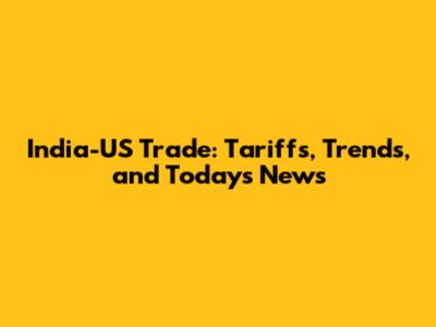 India-US Trade: Tariffs, Trends, and Today's News