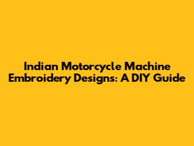 Indian Motorcycle Machine Embroidery Designs: A DIY Guide