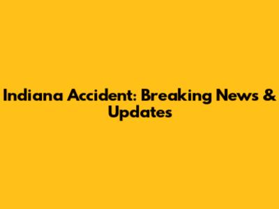 Indiana Accident: Breaking News & Updates