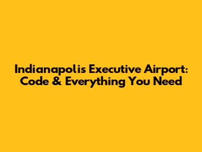 Indianapolis Executive Airport: Code & Everything You Need