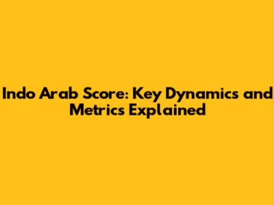 Indo Arab Score: Key Dynamics and Metrics Explained