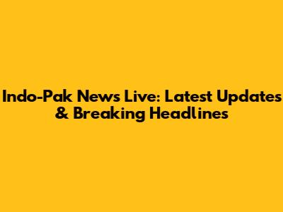 Indo-Pak News Live: Latest Updates & Breaking Headlines