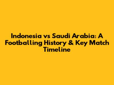Indonesia vs Saudi Arabia: A Footballing History & Key Match Timeline
