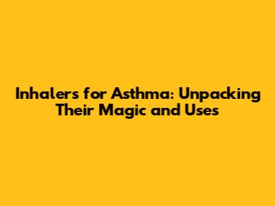 Inhalers for Asthma: Unpacking Their Magic and Uses
