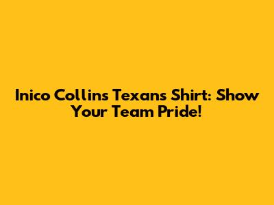 Inico Collins Texans Shirt: Show Your Team Pride!