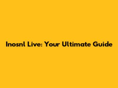 Inosnl Live: Your Ultimate Guide