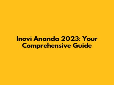 Inovi Ananda 2023: Your Comprehensive Guide