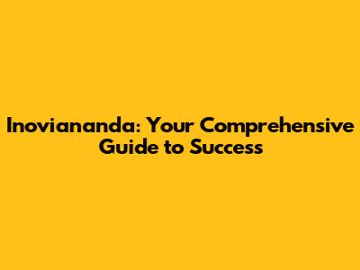 Inoviananda: Your Comprehensive Guide to Success