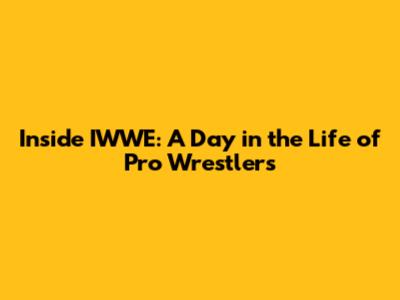 Inside IWWE: A Day in the Life of Pro Wrestlers