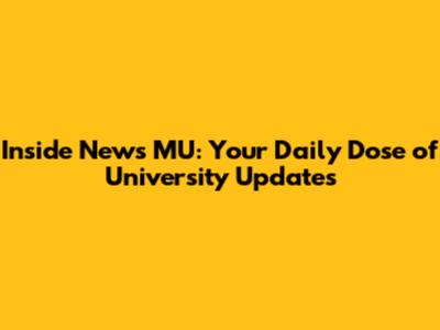 Inside News MU: Your Daily Dose of University Updates
