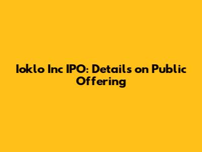 Ioklo Inc IPO: Details on Public Offering