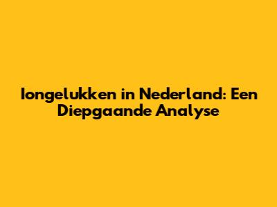 Iongelukken in Nederland: Een Diepgaande Analyse