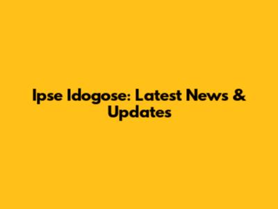Ipse Idogose: Latest News & Updates