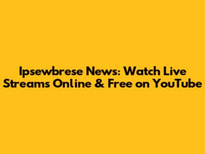 Ipsewbrese News: Watch Live Streams Online & Free on YouTube