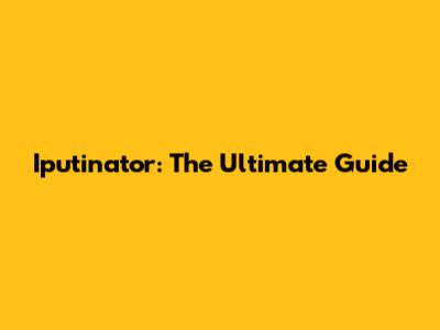 Iputinator: The Ultimate Guide