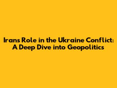 Iran's Role in the Ukraine Conflict: A Deep Dive into Geopolitics