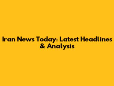 Iran News Today: Latest Headlines & Analysis