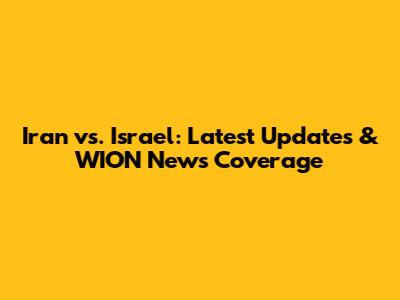 Iran vs. Israel: Latest Updates & WION News Coverage